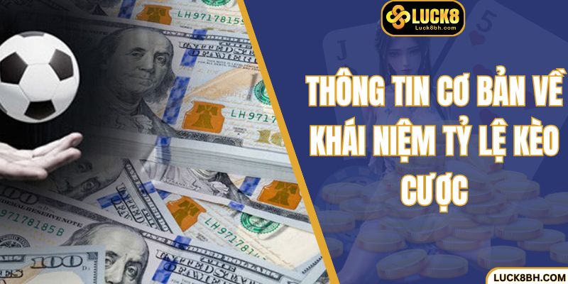 Thông tin cơ bản về khái niệm tỷ lệ kèo cược